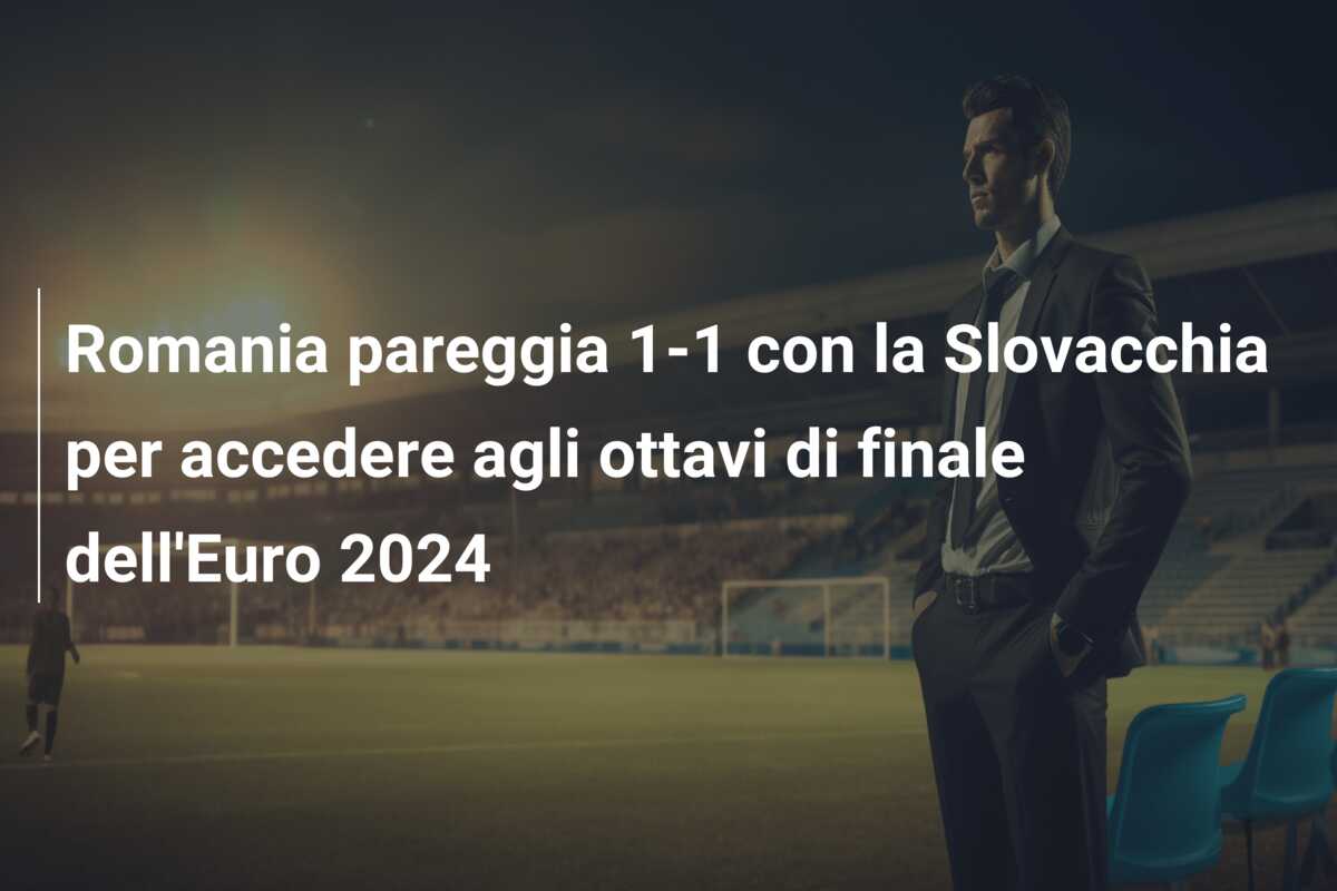 Romania pareggia 1-1 con la Slovacchia per accedere agli ottavi di finale dell’Euro 2024