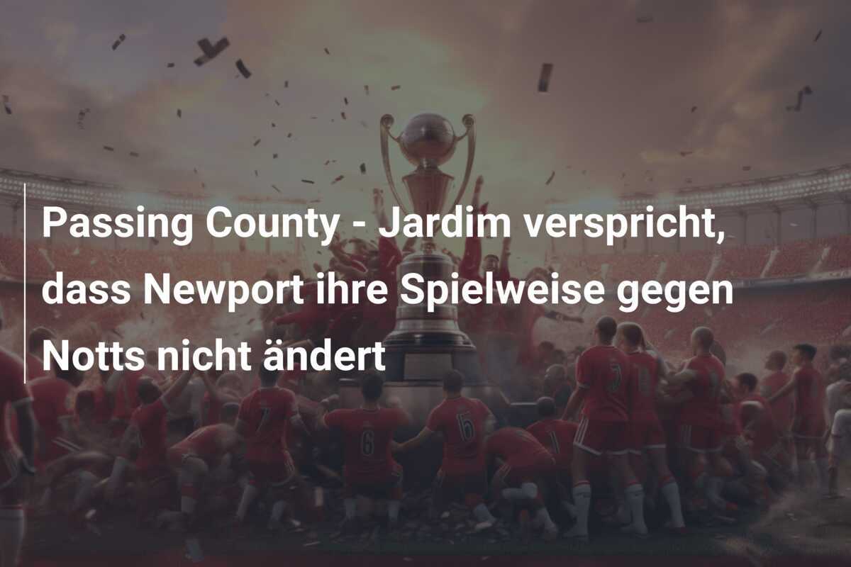 Passing County - Jardim verspricht, dass Newport ihre Spielweise gegen Notts nicht ändert