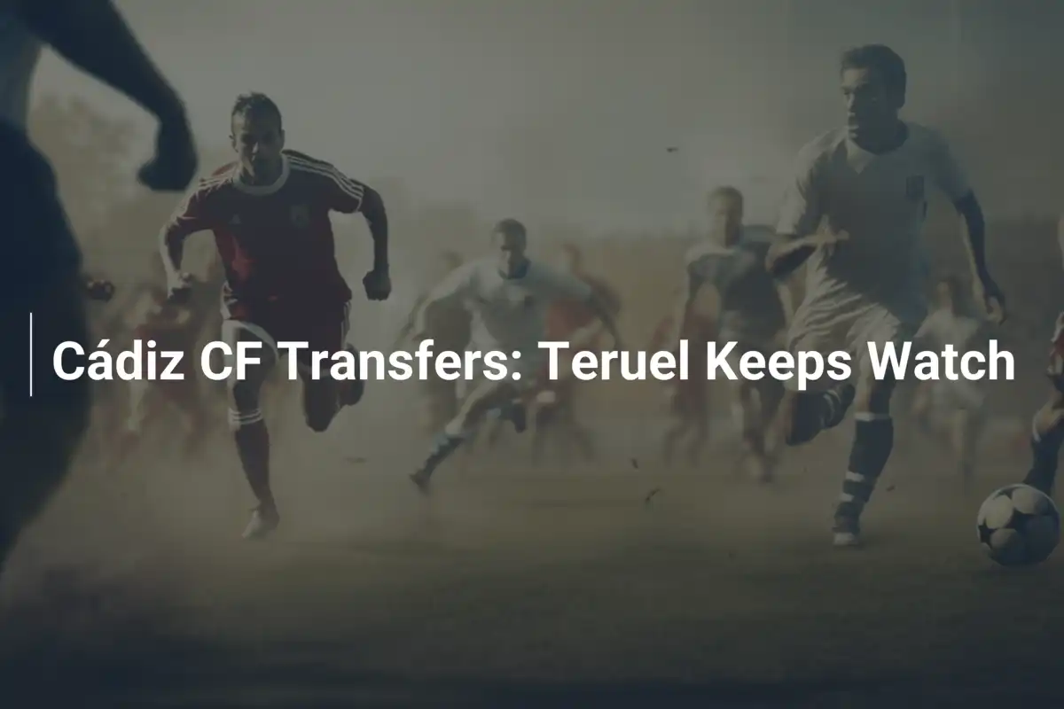 Trasferimenti del Cádiz CF: Teruel Sorveglia
