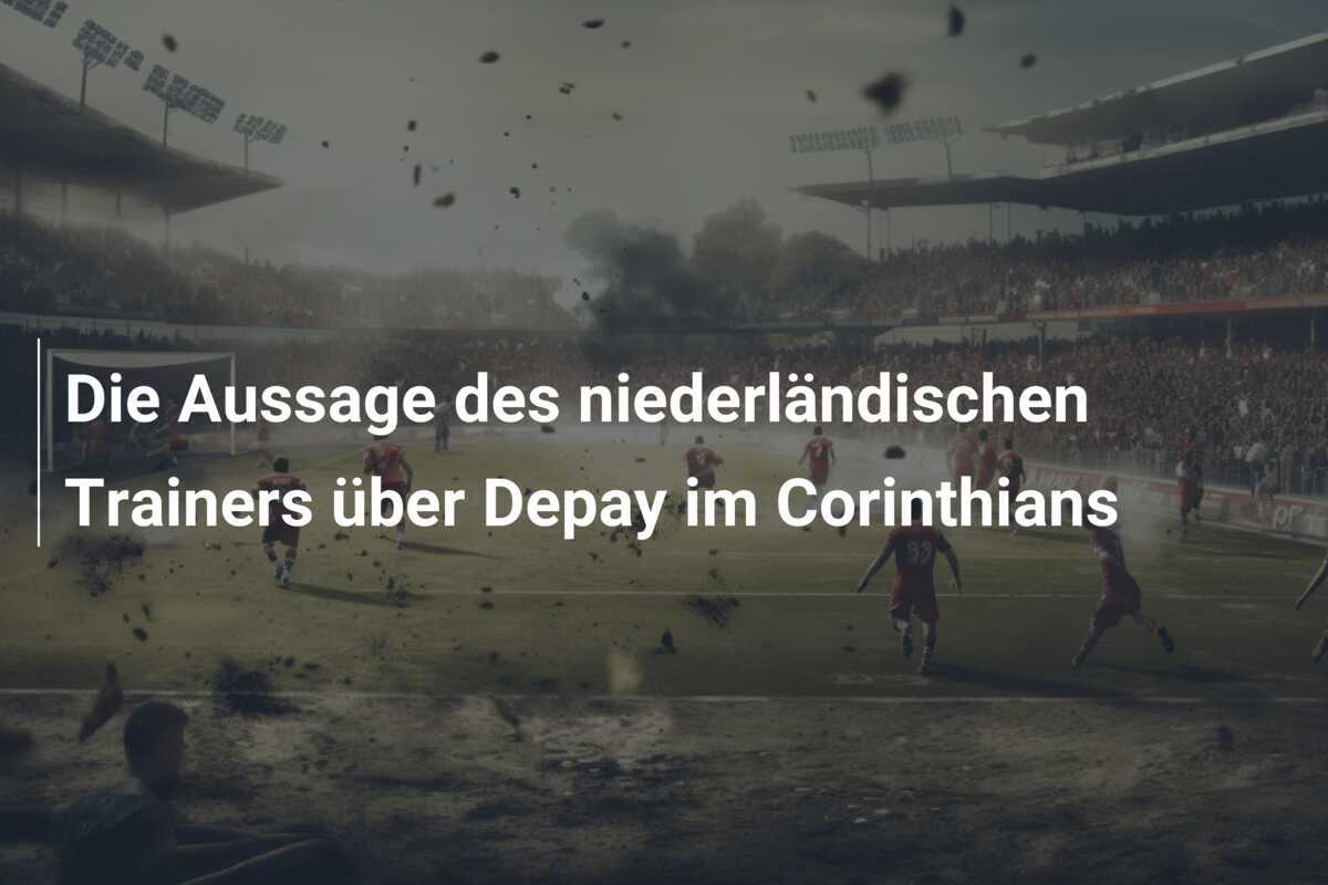 Die Aussage des niederländischen Trainers über Depay im Corinthians