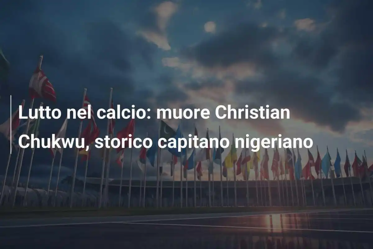Lutto nel calcio: muore Christian Chukwu, storico capitano nigeriano