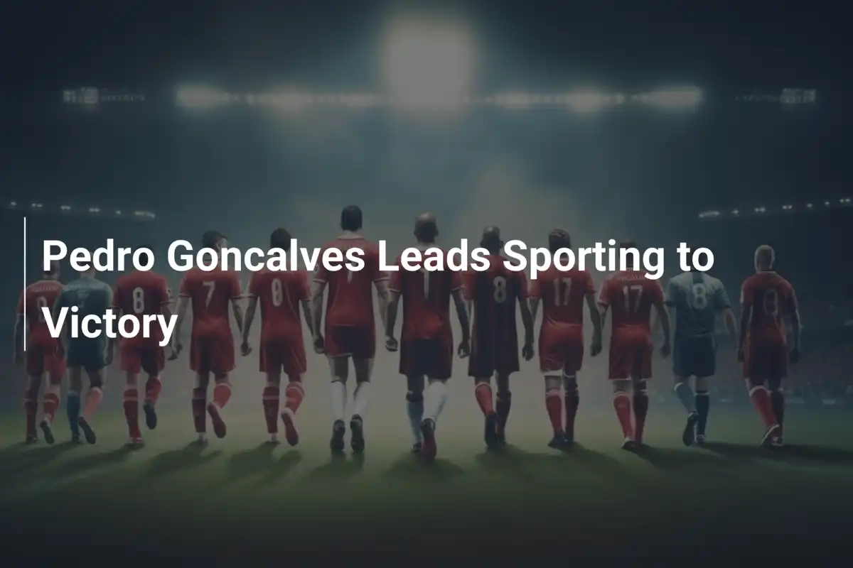 Pedro Goncalves Leads Sporting to Victory