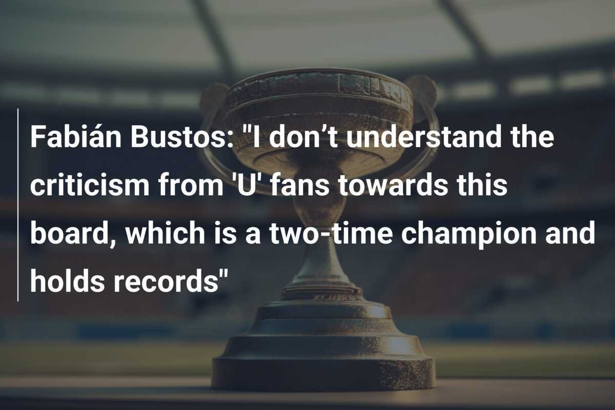 Fabian Bustos：「このボードの「U」ファンの批判を理解していません。私たちは2人のチャンピオンであり、記録を持っています。」