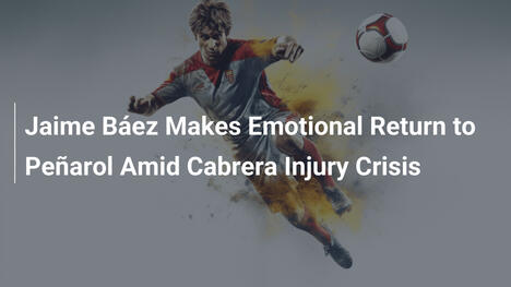 Jaime Báez Ritorna al Peñarol: Emozione e Crisi Infortuni