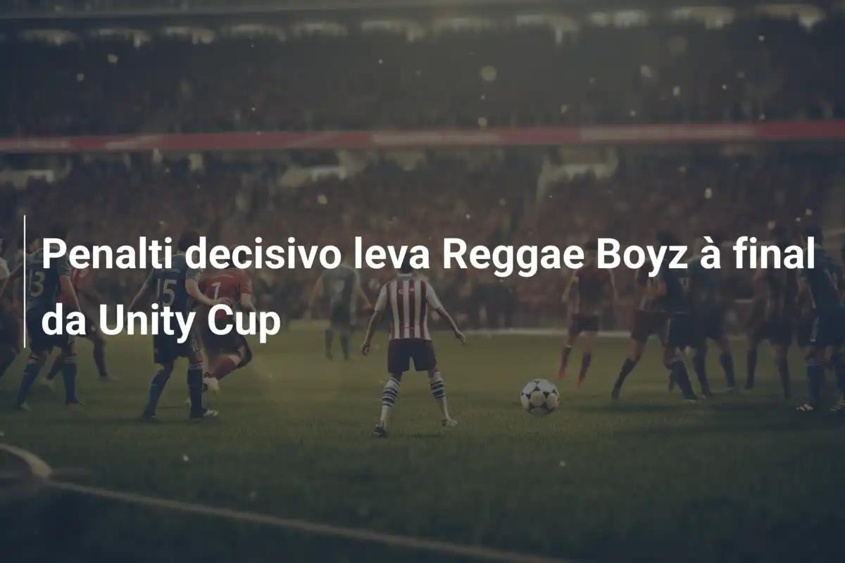 Penalti decisivo leva Reggae Boyz à final da Unity Cup