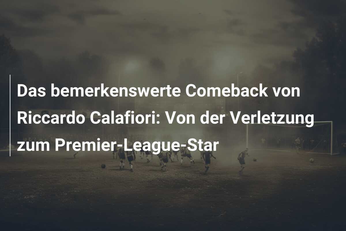 Das bemerkenswerte Comeback von Riccardo Calafiori: Von der Verletzung zum Premier-League-Star