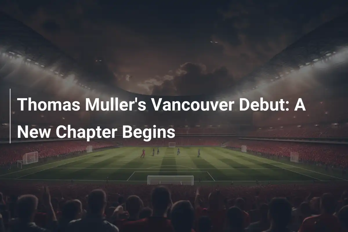 Debiut Thomasa Müllera w Vancouver: Nowy Rozdział w MLS