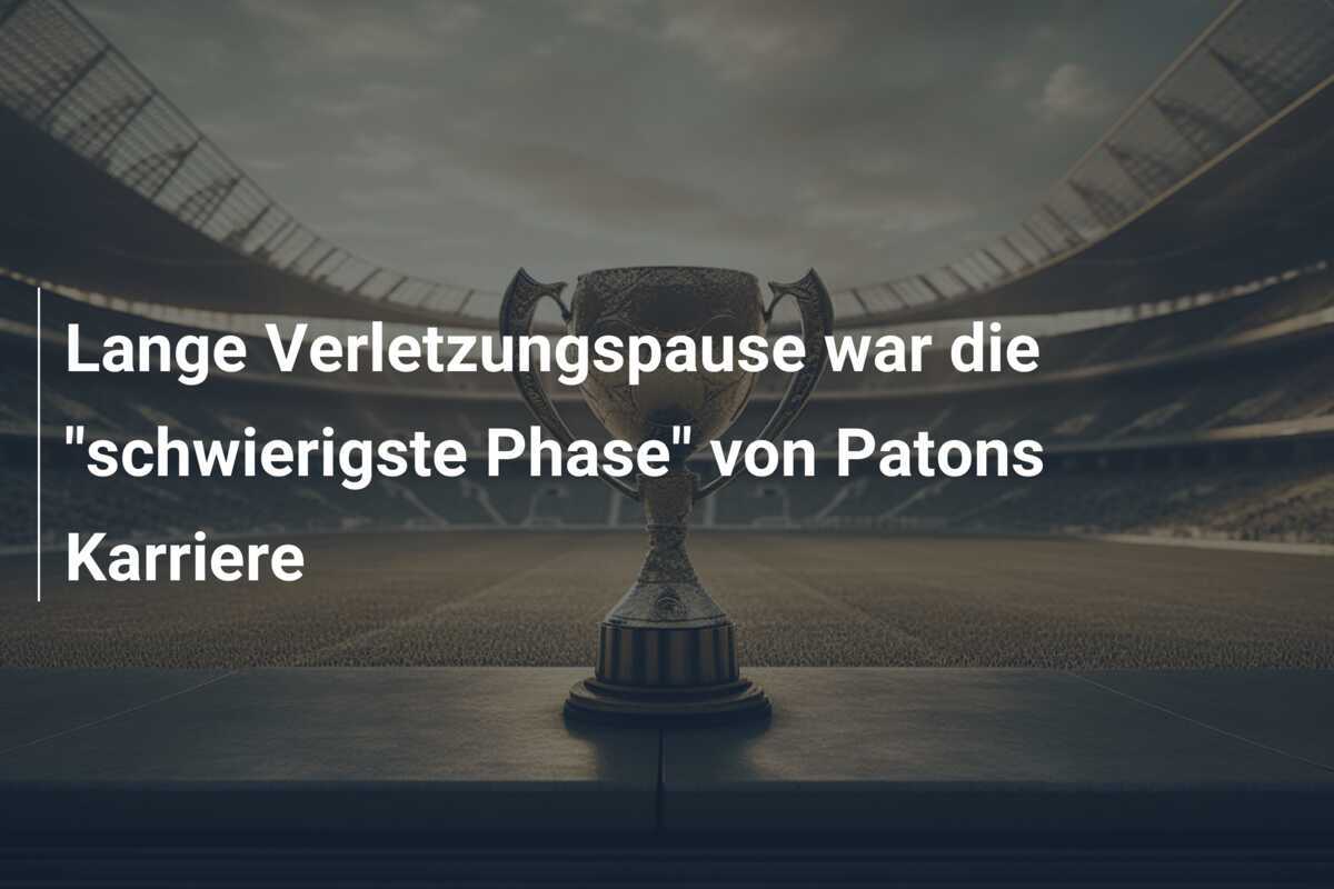 Lange Verletzungspause war die "schwierigste Phase" von Patons Karriere