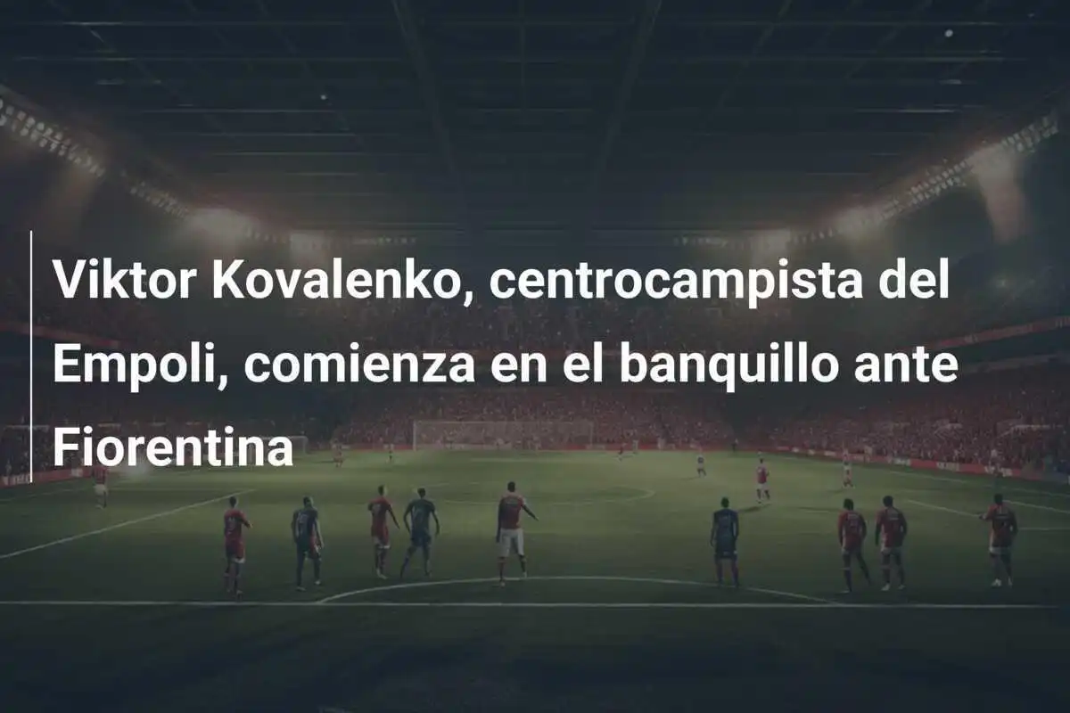 Viktor Kovalenko, centrocampista del Empoli, comienza en el banquillo ante Fiorentina