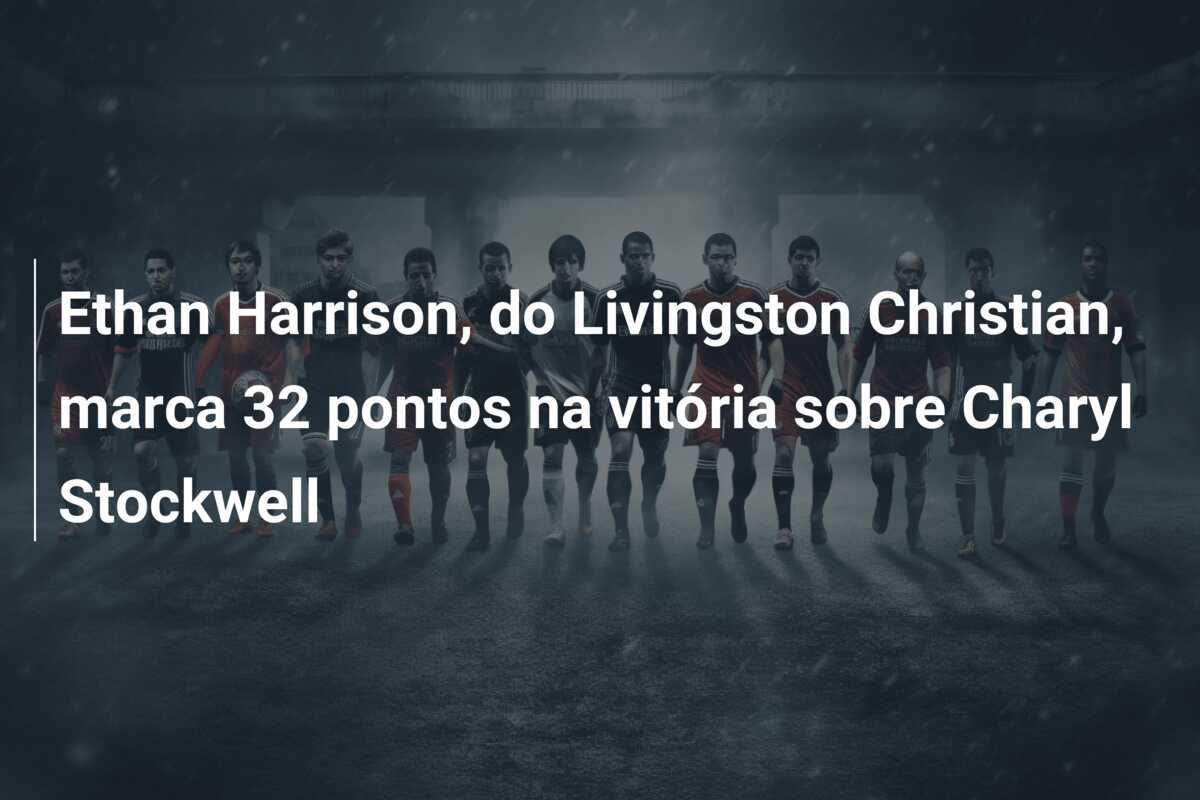 Ethan Harrison, do Livingston Christian, marca 32 pontos na vitória sobre Charyl Stockwell