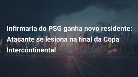 Infirmaria do PSG ganha novo residente: Atacante se lesiona na final da Copa Intercontinental