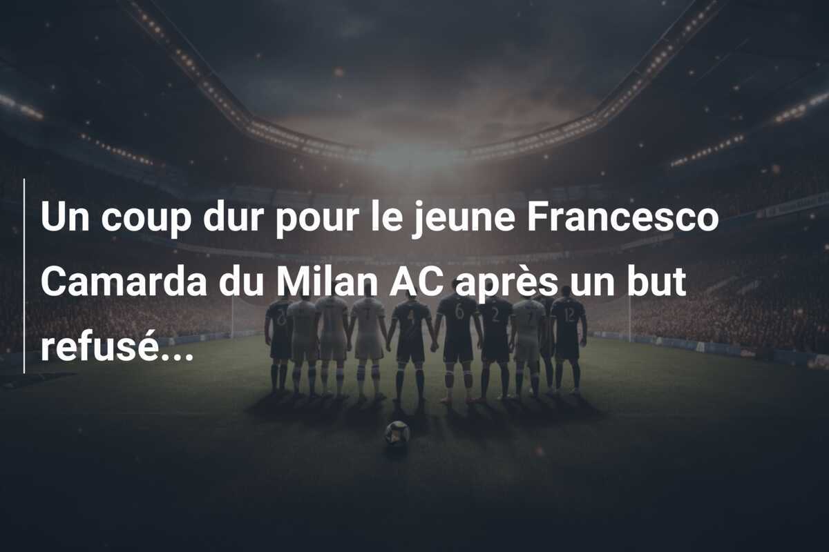 Un coup dur pour le jeune Francesco Camarda du Milan AC après un but refusé...