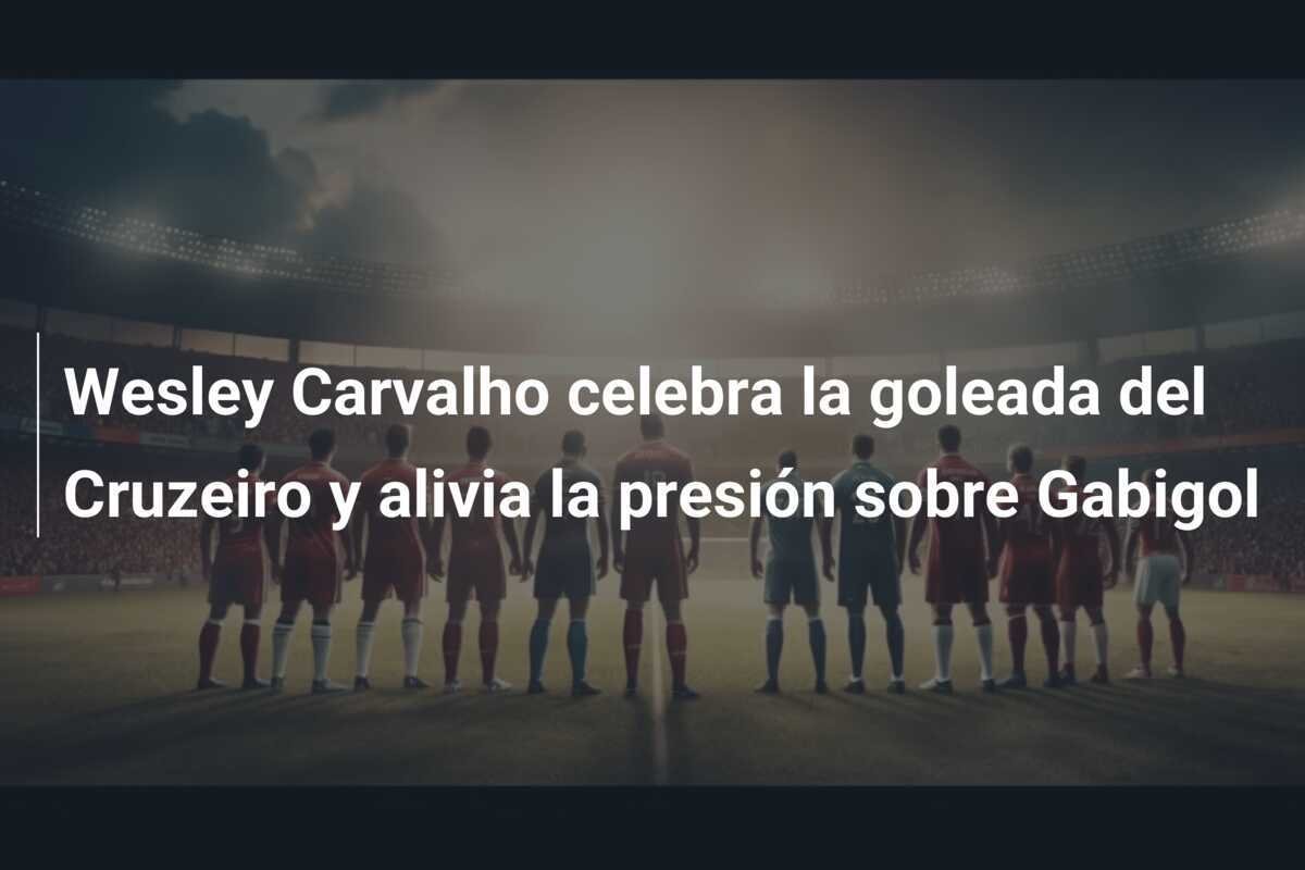 Wesley Carvalho celebra la goleada del Cruzeiro y alivia la presión sobre Gabigol