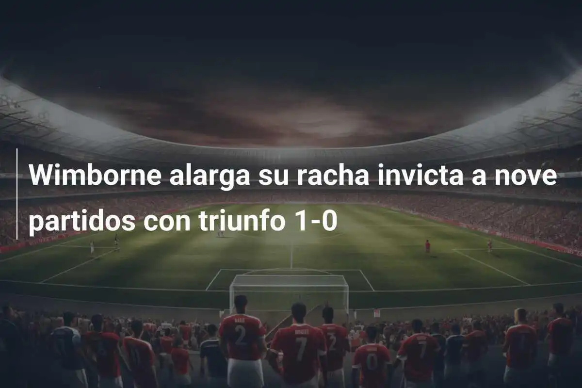 Wimborne alarga su racha invicta a nove partidos con triunfo 1-0