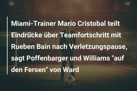 Miami-Trainer Mario Cristobal teilt Eindrücke über Teamfortschritt mit Rueben Bain nach Verletzungspause, sagt Poffenbarger und Williams “auf den Fersen” von Ward