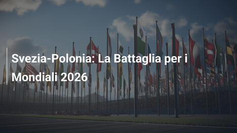 Svezia-Polonia: La Battaglia per i Mondiali 2026