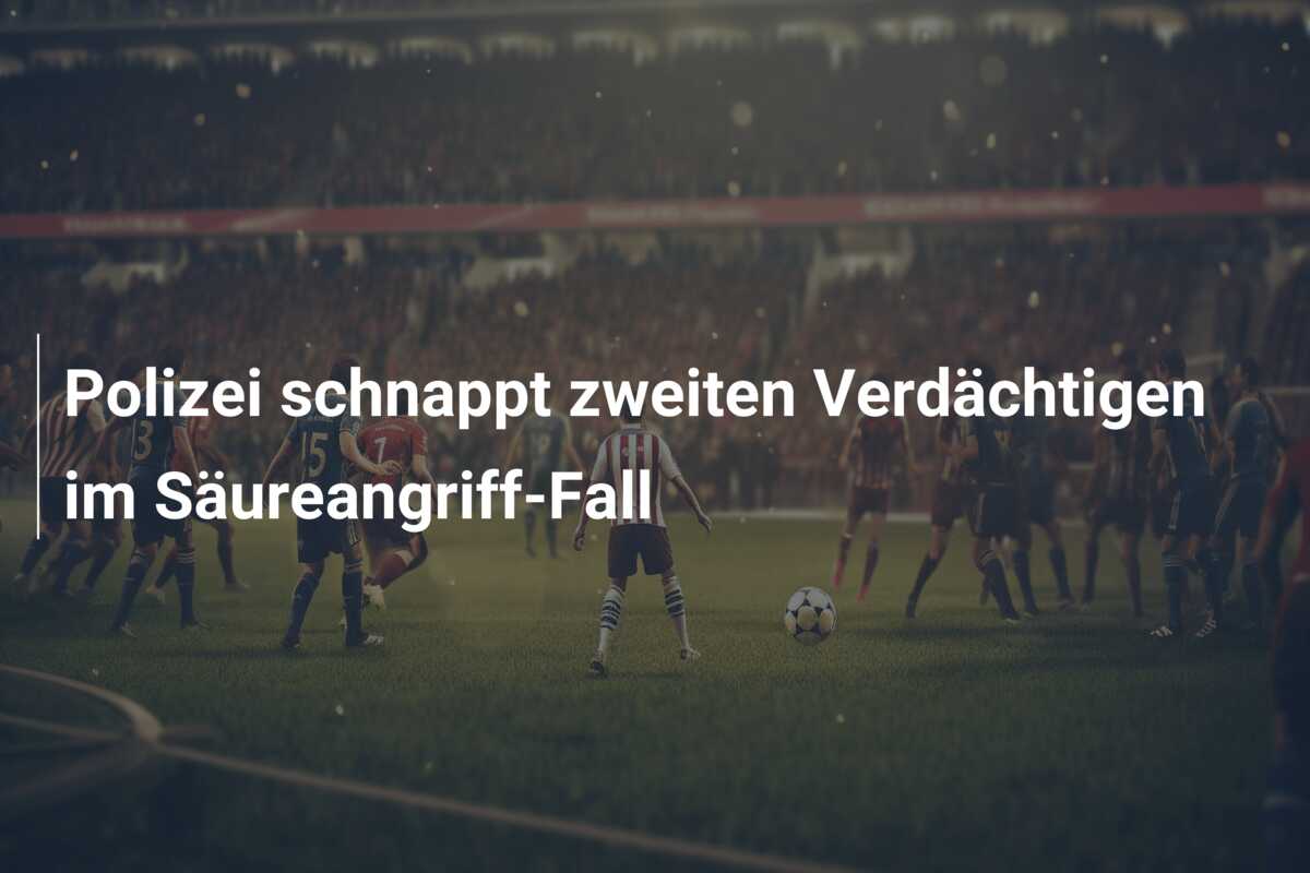 Polizei schnappt zweiten Verdächtigen im Säureangriff-Fall