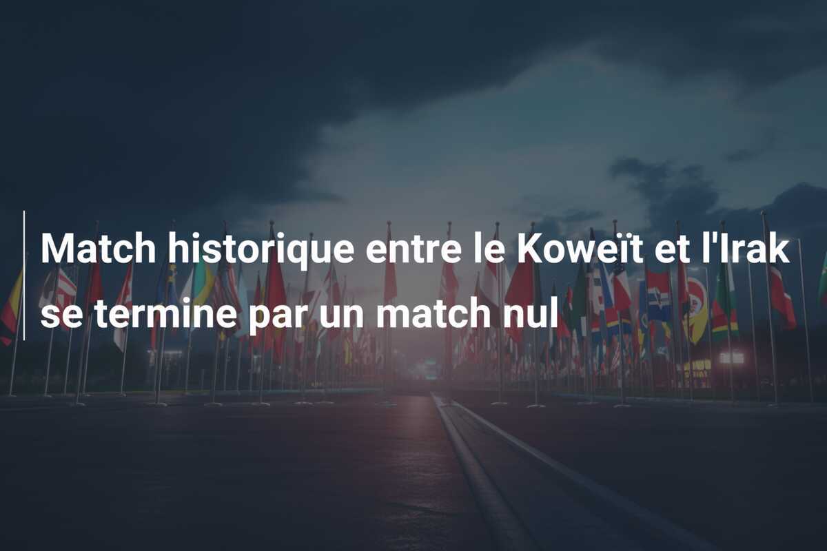 Match historique entre le Koweït et l'Irak se termine par un match nul