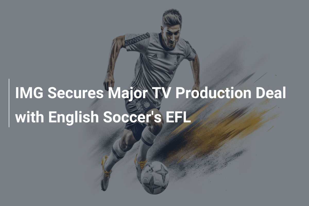 IMG Secures Major TV Production Deal with English Soccer s EFL 777score