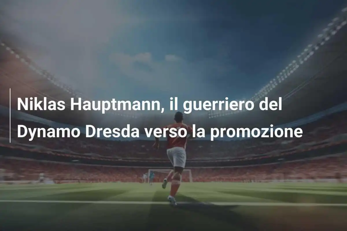 Niklas Hauptmann, il guerriero del Dynamo Dresda verso la promozione