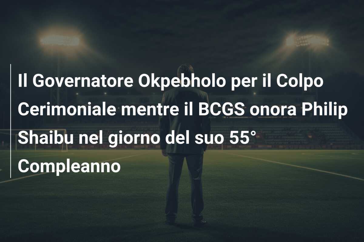 Il Governatore Okpebholo per il Colpo Cerimoniale mentre il BCGS onora Philip Shaibu nel giorno del suo 55° Compleanno