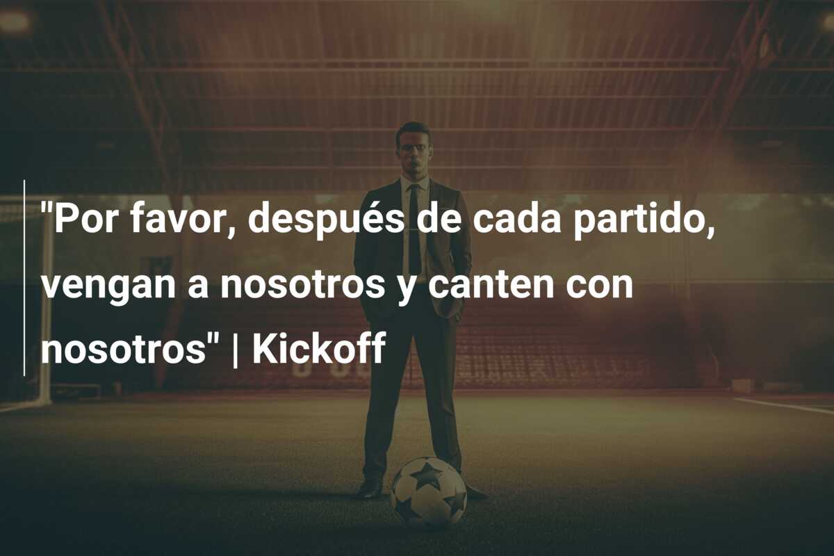 “Por favor, después de cada partido, vengan a nosotros y canten con nosotros” | Kickoff