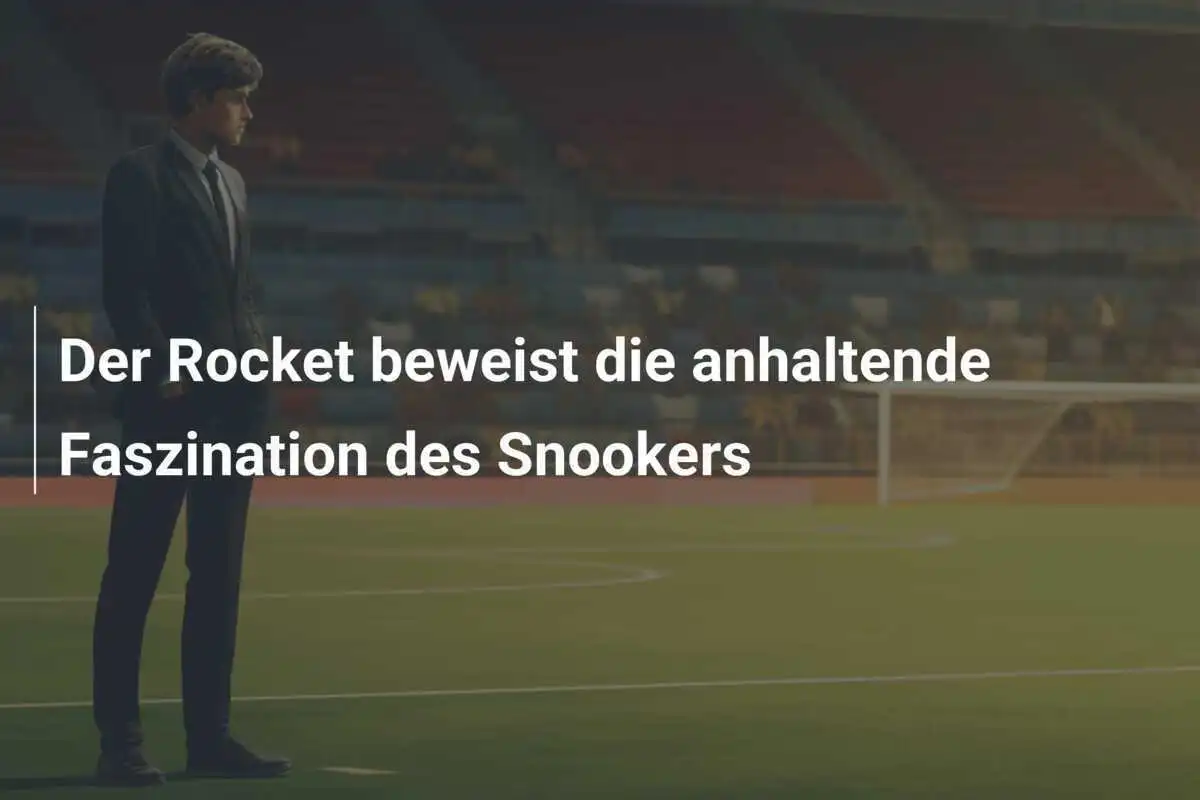 Der Rocket beweist die anhaltende Faszination des Snookers