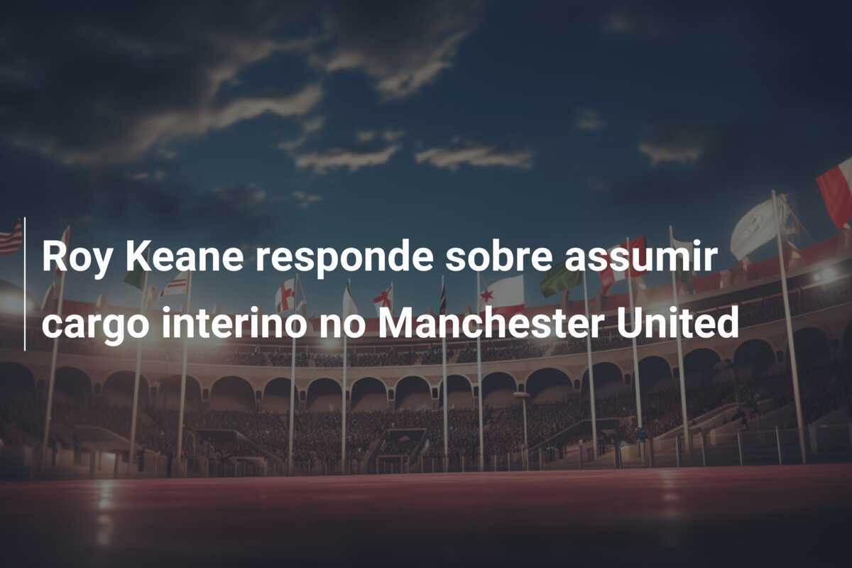 Roy Keane responde sobre assumir cargo interino no Manchester United