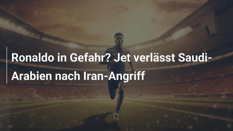 Ronaldo in Gefahr? Jet verlässt Saudi-Arabien nach Iran-Angriff