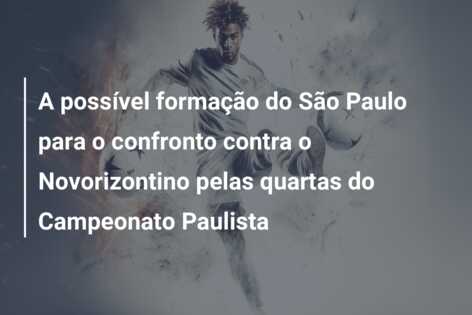 A possível formação do São Paulo para o confronto contra o Novorizontino pelas quartas do Campeonato Paulista