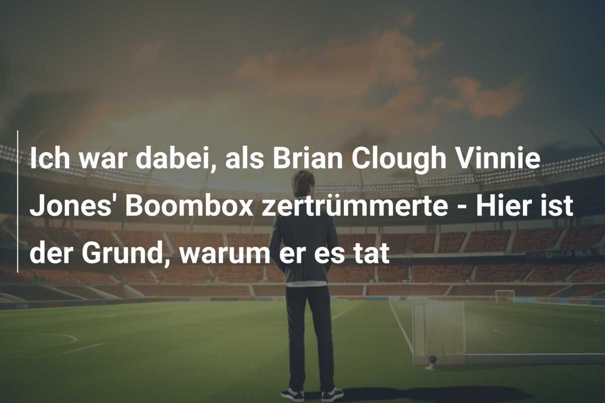 Ich war dabei, als Brian Clough Vinnie Jones' Boombox zertrümmerte - Hier ist der Grund, warum er es tat