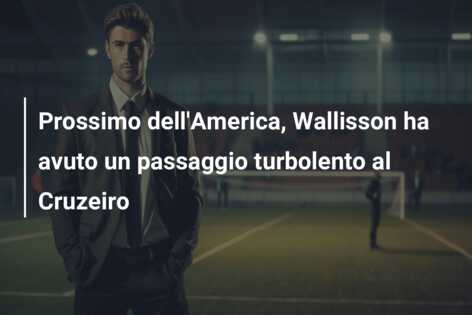 Prossimo dell’America, Wallisson ha avuto un passaggio turbolento al Cruzeiro