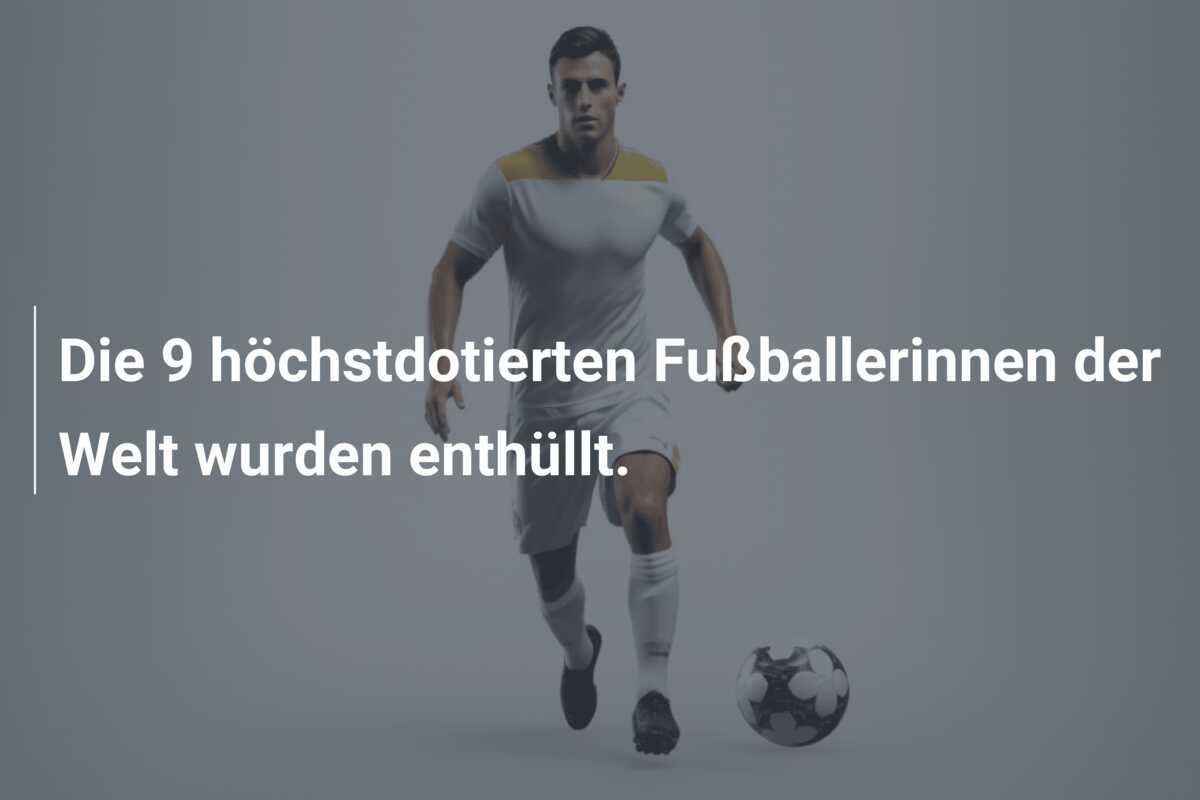 Die 9 höchstdotierten Fußballerinnen der Welt wurden enthüllt.
