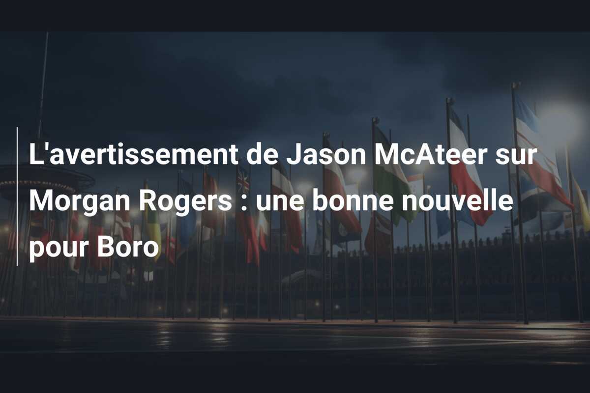 L'avertissement de Jason McAteer sur Morgan Rogers : une bonne nouvelle pour Boro