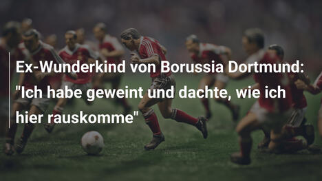 Ex-Wunderkind von Borussia Dortmund: "Ich habe geweint und dachte, wie ich hier rauskomme"
