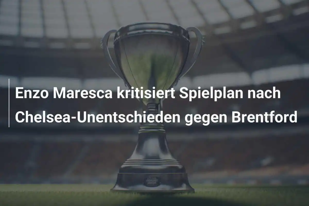 Enzo Maresca kritisiert Spielplan nach Chelsea-Unentschieden gegen Brentford