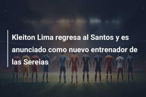 Kleiton Lima regresa al Santos y es anunciado como nuevo entrenador de las Sereias