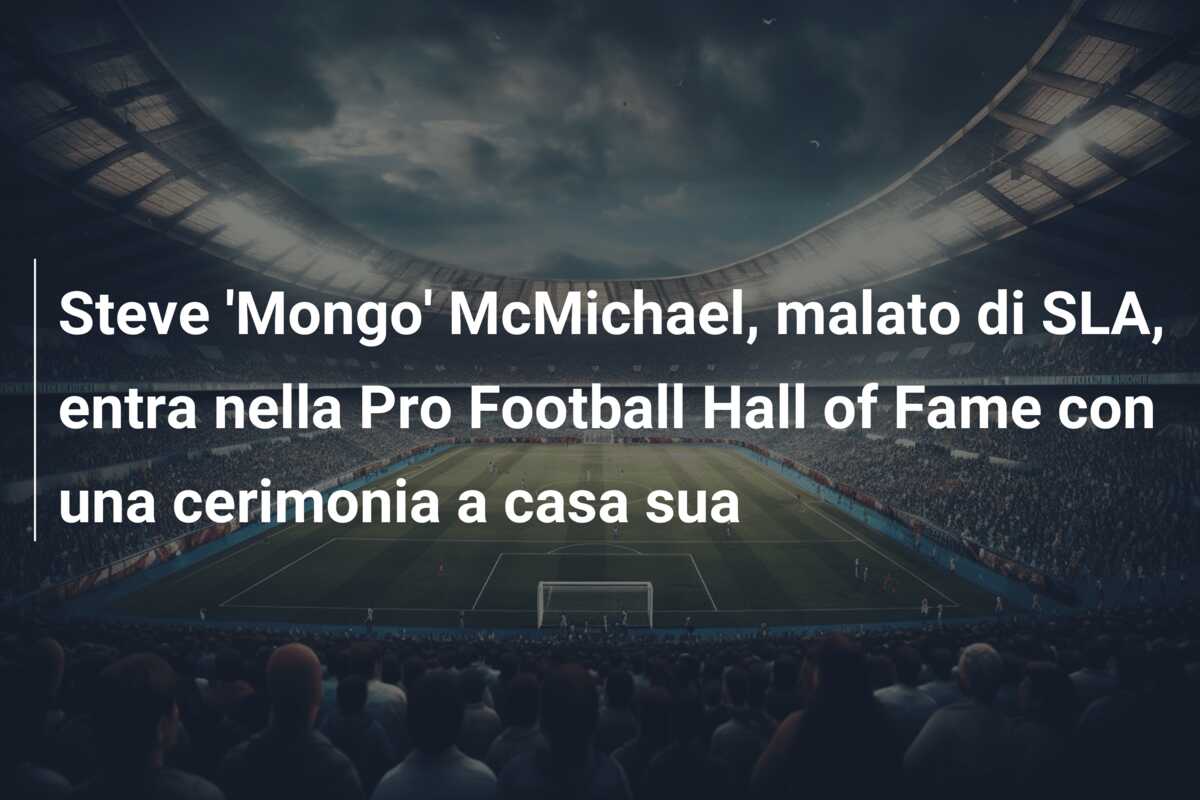 Steve ‘Mongo’ McMichael, malato di SLA, entra nella Pro Football Hall of Fame con una cerimonia a casa sua