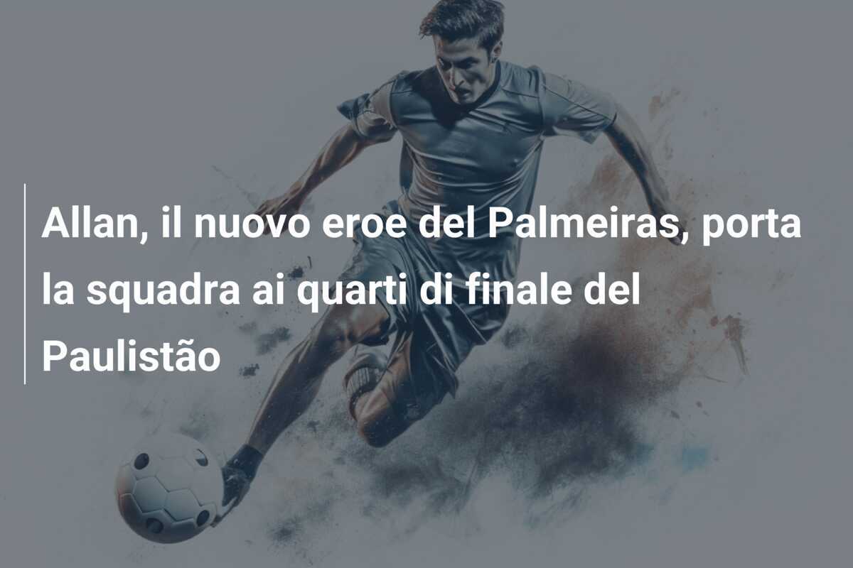 Allan, il nuovo eroe del Palmeiras, porta la squadra ai quarti di finale del Paulistão