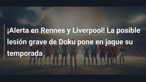 ¡Alerta en Rennes y Liverpool! La posible lesión grave de Doku pone en jaque su temporada