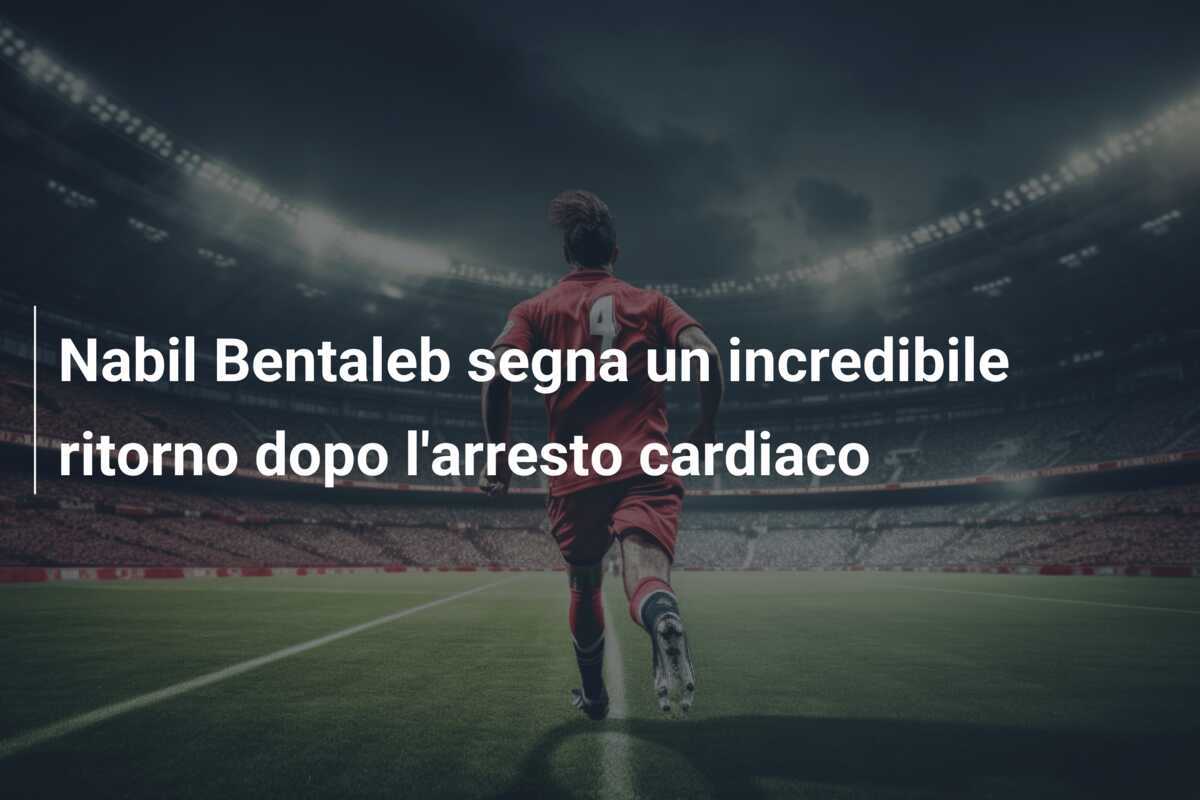 Nabil Bentaleb segna un incredibile ritorno dopo l'arresto cardiaco