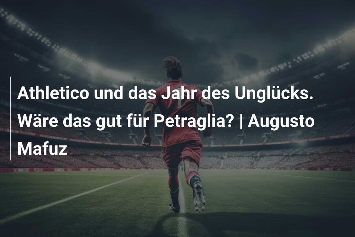 Athletico und das Jahr des Unglücks. Wäre das gut für Petraglia? | Augusto Mafuz