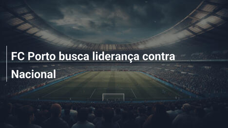 FC Porto busca liderança contra Nacional