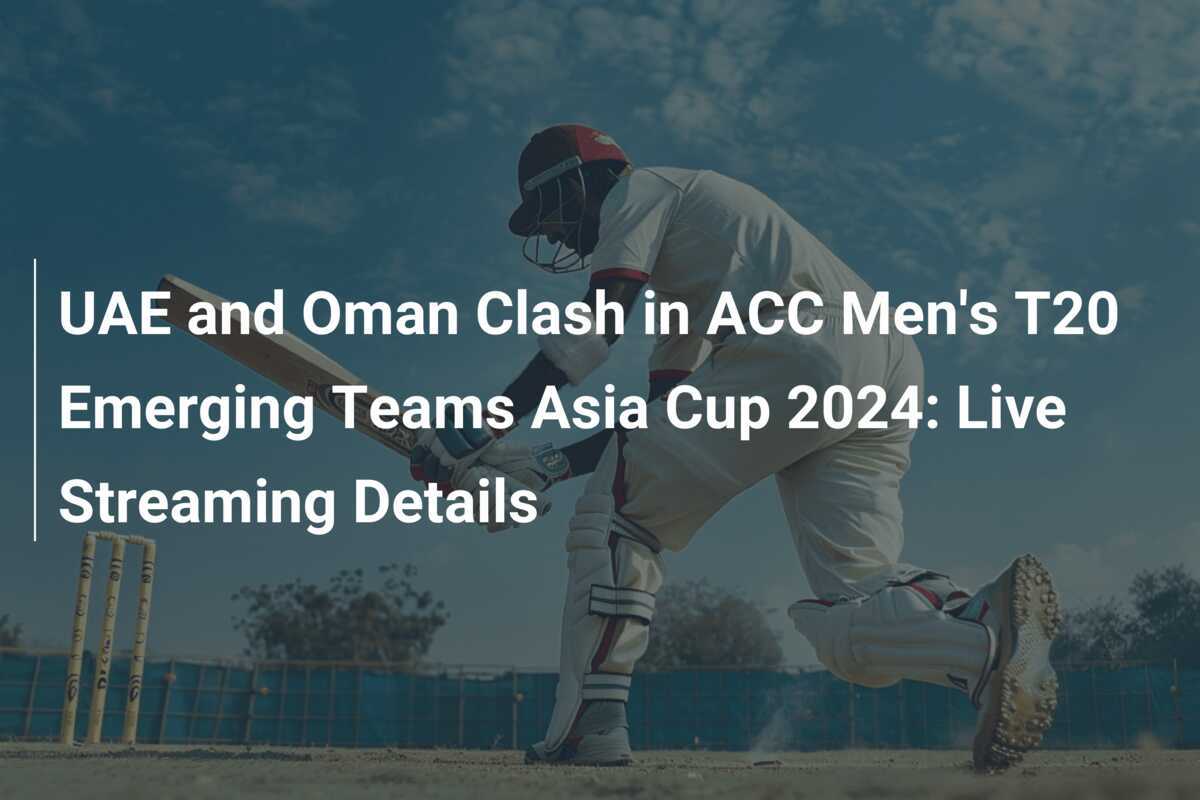 UAE and Oman Clash in ACC Men's T20 Emerging Teams Asia Cup 2024 Live