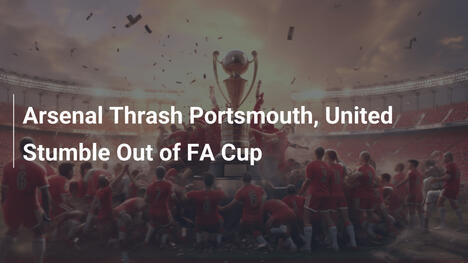 Arsenal travolge il Portsmouth, United esce dalla FA Cup