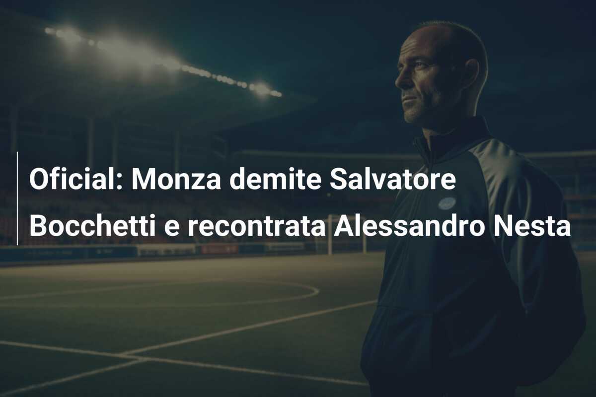 Oficial: Monza demite Salvatore Bocchetti e recontrata Alessandro Nesta