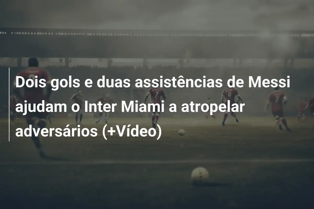 Dois gols e duas assistências de Messi ajudam o Inter Miami a atropelar adversários (+Vídeo)