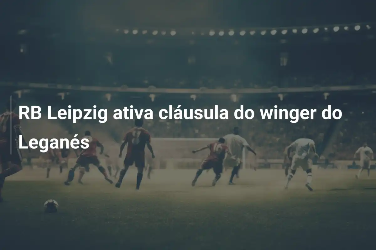RB Leipzig ativa cláusula do winger do Leganés