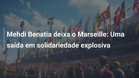 Mehdi Benatia deixa o Marseille: Uma saída em solidariedade explosiva