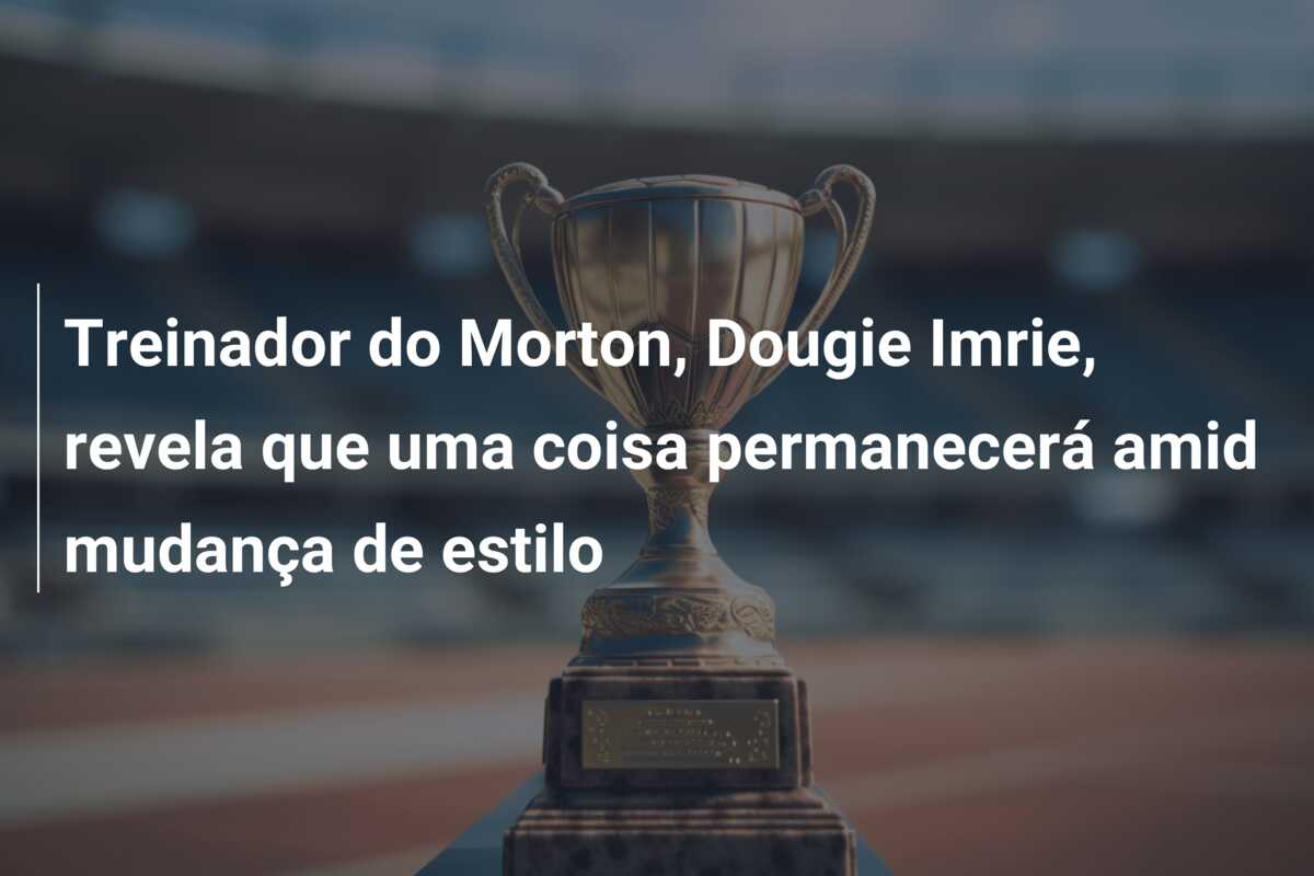 Treinador do Morton, Dougie Imrie, revela que uma coisa permanecerá amid mudança de estilo